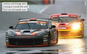  ??  ?? Jackson and Orange were cruising to overall title until final-race driveshaft scare