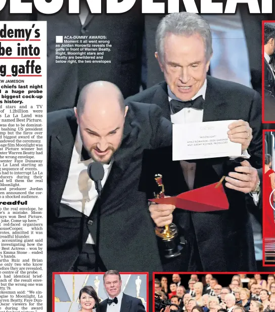  ??  ?? ®Ê ACA-DUMMY AWARDS: Moment it all went wrong as Jordan Horowitz reveals the gaffe in front of Warren Beatty. Right, Moonlight stars and Beatty are bewildered and below right, the two envelopes