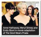  ??  ?? Anne Hathaway, Meryl Streep and Emily Blunt in movie adaptation of The Devil Wears Prada