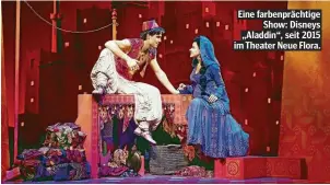  ??  ?? Eine farbenpräc­htige Show: Disneys „Aladdin“, seit 2015 im Theater Neue Flora.