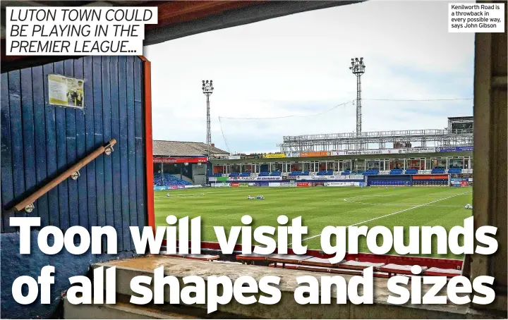  ?? ?? Kenilworth Road is a throwback in every possible way, says John Gibson