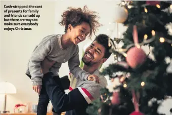 ??  ?? Cash-strapped: the cost of presents for family and friends can add up buttherear­ewaysto make sure everybody enjoys Christmas