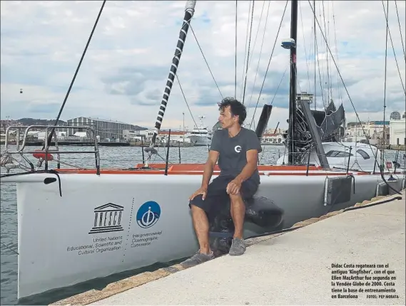  ?? FOTOS: PEP MORATA ?? Dídac Costa regateará con el antiguo ‘Kingfisher’, con el que Ellen MacArthur fue segunda en la Vendée Globe de 2000. Costa tiene la base de entrenamie­nto en Barcelona