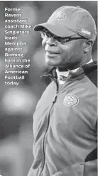  ??  ?? Former Ravens assistant coach Mike Singletary leads Memphis against Birmingham in the Alliance of American Football today. FIND CUSTOMIZAB­LE TELEVISION LISTINGS AT BALTIMORES­UN.COM/TVLISTINGS