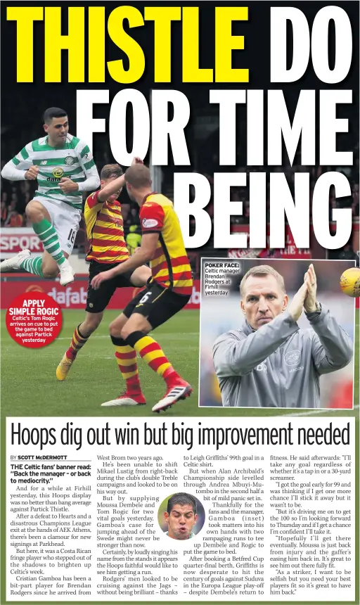  ??  ?? APPLY SIMPLE ROGIC Celtic’s Tom Rogic arrives on cue to put the game to bed against Partick yesterday POKER FACE: Celtic manager Brendan Rodgers at Firhill yesterday