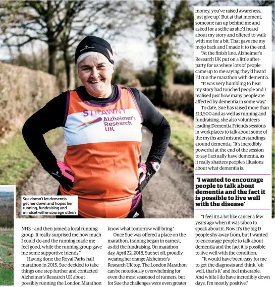  ??  ?? sue doesn’t let dementia get her down and hopes her running, fundraisin­g and mindset will encourage others