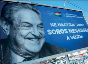  ?? PHOTO: GETTY IMAGES ?? George Soros was the subject of a Hungarian poster campaign this summer