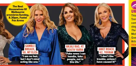  ?? ?? The Real Housewives Of Melbourne premieres Sunday, 8.30pm, Foxtel Fox Arena