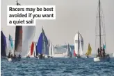  ??  ?? Racers may be best avoided if you want a quiet sail