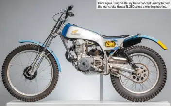  ??  ?? Once again using his Hi-Boy frame concept Sammy turned the four-stroke Honda TL 250cc into a winning machine.