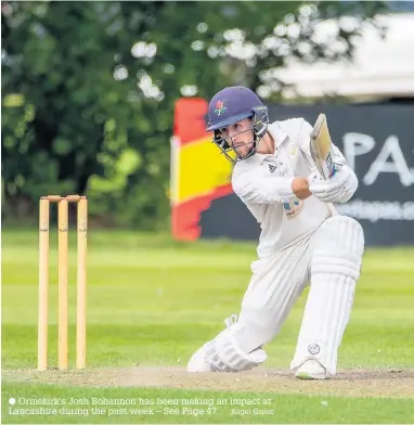  ?? Ormskirk’s Josh Bohannon has been making an impact at Lancashire during the past week – See Page 47 Roger Green ??
