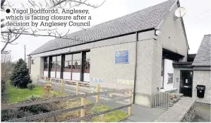  ??  ?? Ysgol Bodffordd, Anglesey, which is facing closure after a decision by Anglesey Council