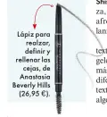  ??  ?? Lápiz para realzar, definir y rellenar las cejas, de Anastasia Beverly Hills (26,95 €).