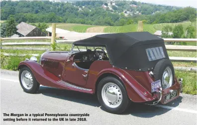  ??  ?? The Morgan in a typical Pennsylvan­ia countrysid­e setting before it returned to the UK in late 2018.