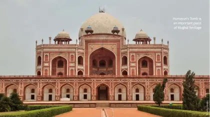  ??  ?? Humayun’s Tomb is an important piece of Mughal heritage