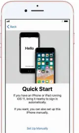 ??  ?? Quick Start makes setting up a new iPhone fast and easy