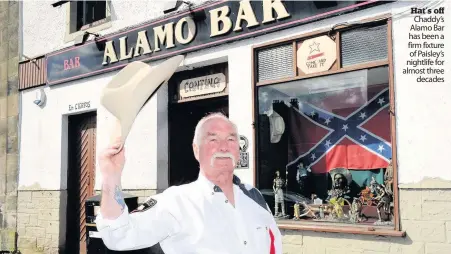  ??  ?? Hat’s off Chaddy’s Alamo Bar has been a firm fixture of Paisley’s nightlife for almost three decades