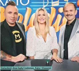  ?? ?? Gwiazdami show beda Czadoman, Kajra i Sławomir