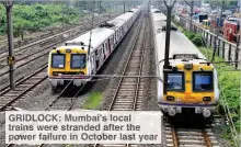  ??  ?? IDLOCK Mumbai’s ocal trains ere stranded fter he power failure in ctober as year