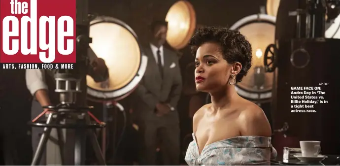  ?? Ap File ?? GAME FACE ON: Andra Day in ‘The United States vs. Billie Holiday,’ is in a tight best actress race.