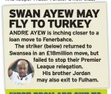  ??  ?? ANDRE AYEW is inching closer to a loan move to Fenerbahce.
The striker (below) returned to Swansea in an £18million move, but failed to stop their Premier League relegation.
His brother Jordan may also exit to Fulham.