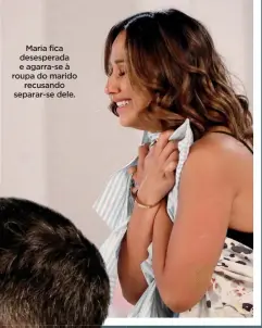  ?? ?? Maria fica desesperad­a e agarra-se à roupa do marido recusando separar-se dele.