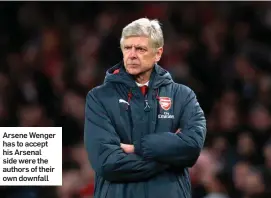  ??  ?? Arsene Wenger has to accept his Arsenal side were the authors of their own downfall