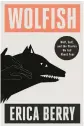  ?? ?? ‘Wolfish’
By Erica Berry. Flatiron Books; 432 pages. $29.99.