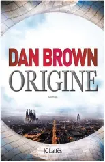  ??  ?? ORIGINE Dan Brown, aux Éditions JC Lattès, 576 pages