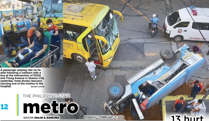  ?? MIChAEl VArCAS ?? A passenger jeepney lies on its side following a collision with a bus at the intersecti­on of EDSA and Timog Avenue in Quezon City yesterday. Inset shows rescuers carrying one of the victims to the hospital.