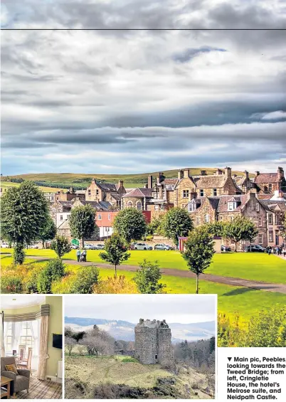  ??  ?? ▼ Main pic, Peebles, looking towards the Tweed Bridge; from left, Cringletie House, the hotel’s Melrose suite, and Neidpath Castle.