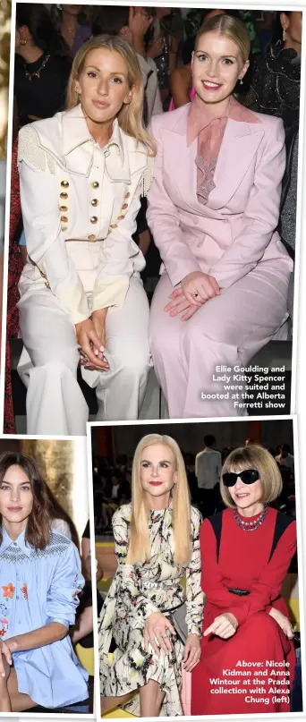  ??  ?? Ellie Goulding and Lady Kitty Spencer were suited and booted at the Alberta Ferretti show Above: Nicole Kidman and Anna Wintour at the Prada collection with Alexa Chung (left)