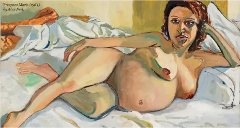  ??  ?? Pregnant Maria (1964), by Alice Neel.