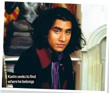  ?? ?? Karim seeks to find where he belongs
