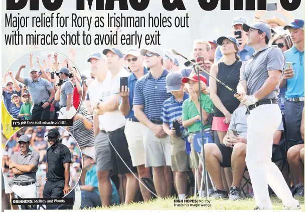  ??  ?? IT’S IN! Fans hail miracle on 14thGRINNE­RS: McIlroy and Woods HIGH HOPES: McIlroy trusts his magic wedge