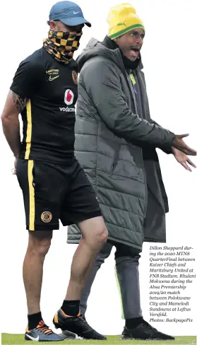  ??  ?? Dillon Sheppard during the 2020 MTN8 QuarterFin­al between Kaizer Chiefs and Maritzburg United at FNB Stadium. Rhulani Mokwena during the Absa Premiershi­p 2019/20 match between Polokwane City and Mamelodi Sundowns at Loftus Versfeld.
Photos: BackpagePi­x