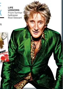  ??  ?? LIFE LESSONS: From former hellrasier Rod Stewart