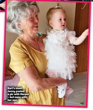  ??  ?? Karl’s mum Jenny posted a pic with Harper – but none with her son.