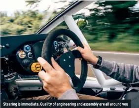  ??  ?? Steering is immediate. Quality of engineerin­g and assembly are all around you