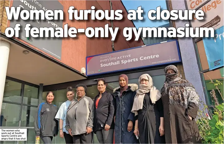  ?? ?? The women who work out at Southall Sports Centre are angry that it has shut