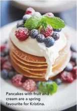  ??  ?? Pancakes with fruit and cream are a spring favourite for Kristina.