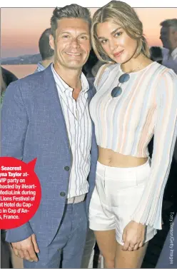  ??  ?? Ryan Seacrest and Shayna Taylor attend a VIP party on Wednesday hosted by iHeartMedi­a and MediaLink during the Cannes Lions Festival of Creativity at Hotel du CapEden-Roc in Cap d’Antibes, France.