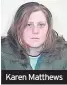  ??  ?? Karen Matthews