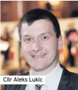  ??  ?? Cllr Aleks Lukic