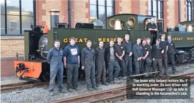  ??  ?? The team who helped restore No. 7 to working order. Its last driver and VoR General Manager Llyr ^ ap Iolo is standing in the locomotive’s cab.