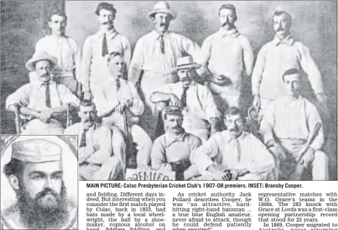  ??  ?? MAIN PICTURE: Colac Presbyteri­an Cricket Club’s 1907-08 premiers. INSET: Bransby Cooper.