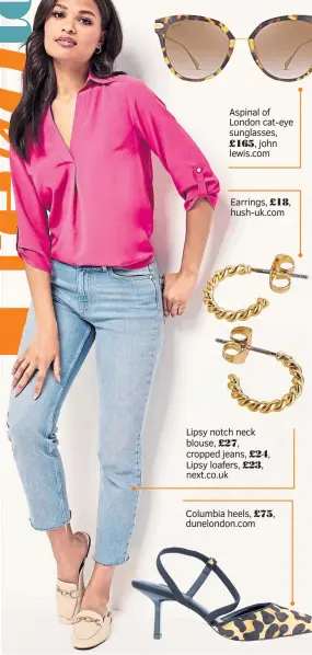  ?? ?? Lipsy notch neck blouse, £27, cropped jeans, £24, Lipsy loafers, £23, next.co.uk