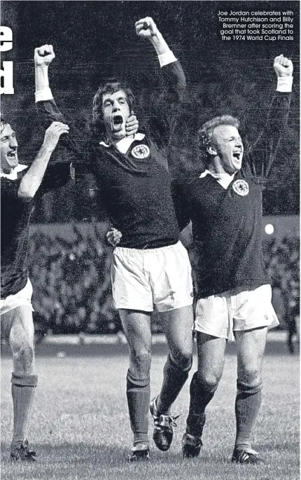  ??  ?? Joe Jordan celebrates with Tommy Hutchison and Billy Bremner after scoring the goal that took Scotland to the 1974 World Cup Finals