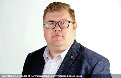  ?? ?? Scott Dickinson, leader of Northumber­land County Council Labour Group