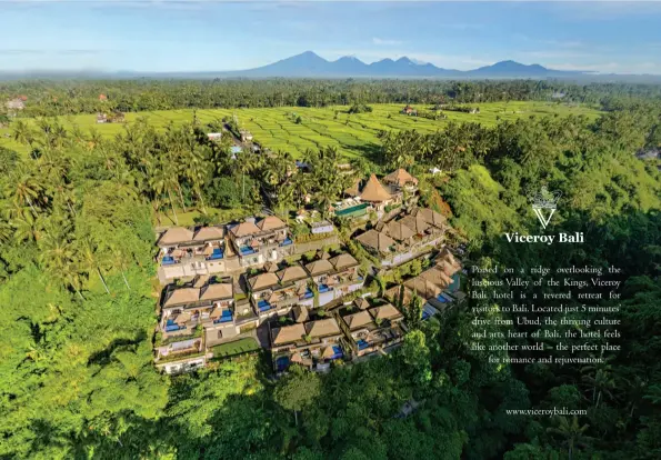  ??  ?? Poised on a ridge overlookin­g the luscious Valley of the Kings, Viceroy Bali hotel is a revered retreat for visitors to Bali. Located just 5 minutes’ drive from Ubud, the thriving culture and arts heart of Bali, the hotel feels like another world --...